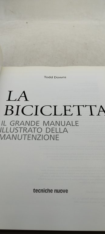 todd downs la bicicletta il grande manuale illustrato della manuntenzione …