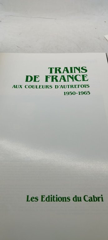 trains de france aux couleurs d'aurefois 1950-1965