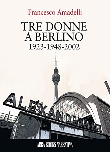 Tre donne a berlino. 1923-1948-2002
