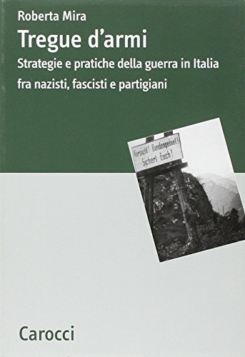 Tregue d'armi. Strategie e pratiche della guerra in Italia fra nazisti, fascisti e partigiani