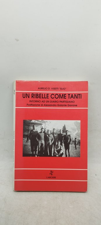 un ribelle come tanti intorno ad un diario partigiano postfazione …