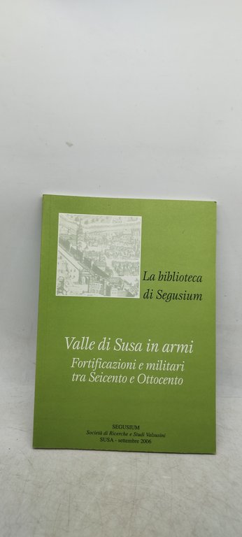 valle di susa in armi fortificazioni e militari tra seicento …