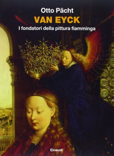 Van Eyck. I fondatori della pittura fiamminga. Ediz. illustrata