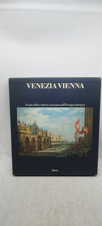 venezia vienna il mito della cultura veneziana nell'europa asburgica