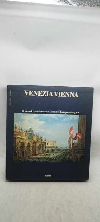 venezia vienna il mito della cultura veneziana nell'europa asburgica