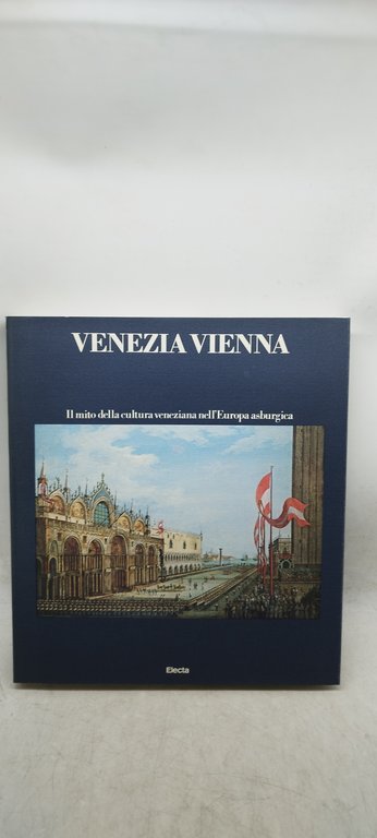 venezia vienna il mito della cultura veneziana nell'europa asburgica