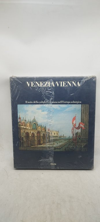 venezia vienna il mito della cultura veneziana nell'europa asburgica electa …