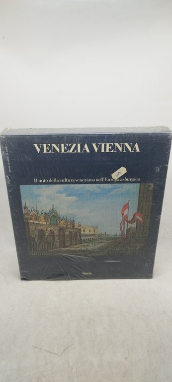 venezia vienna il mito della cultura veneziana nell'europa asburgica electa …