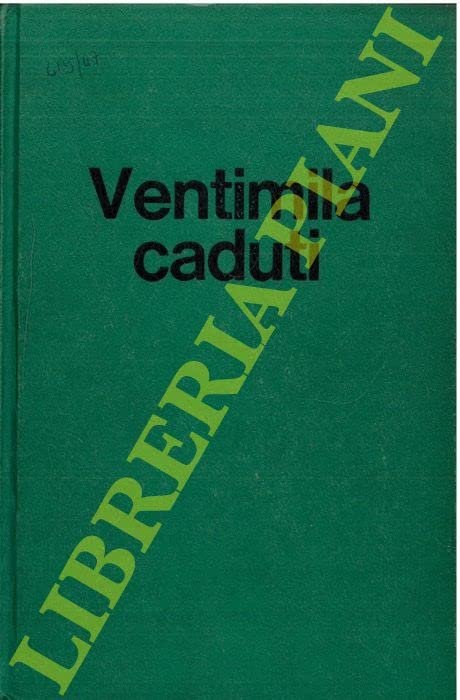 VENTIMILA CADUTI - GLI ITALIANI IN JUGOSLAVIA DAL 1943 AL 1945