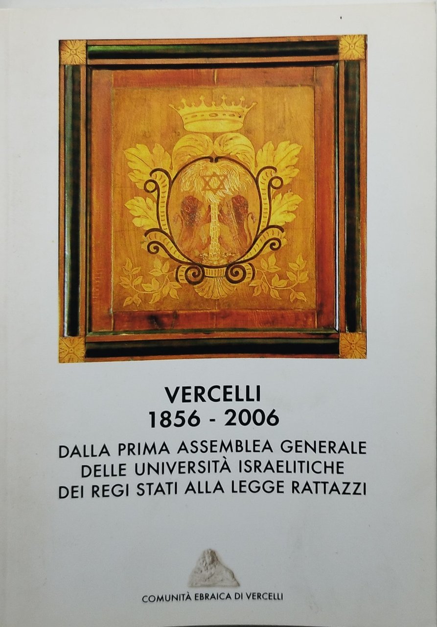 vercelli 1856-2006 dalla prima assemblea generale delle università israelitiche