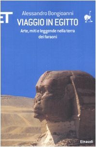 Viaggio in Egitto. Arte, storia e leggende nella terra dei …