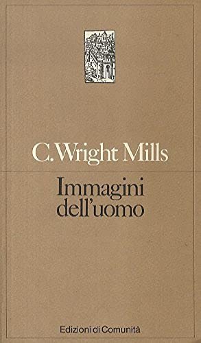 Wright Mills C. - IMMAGINI DELL'UOMO. LA TRADIZIONE CLASSICA DELLA …