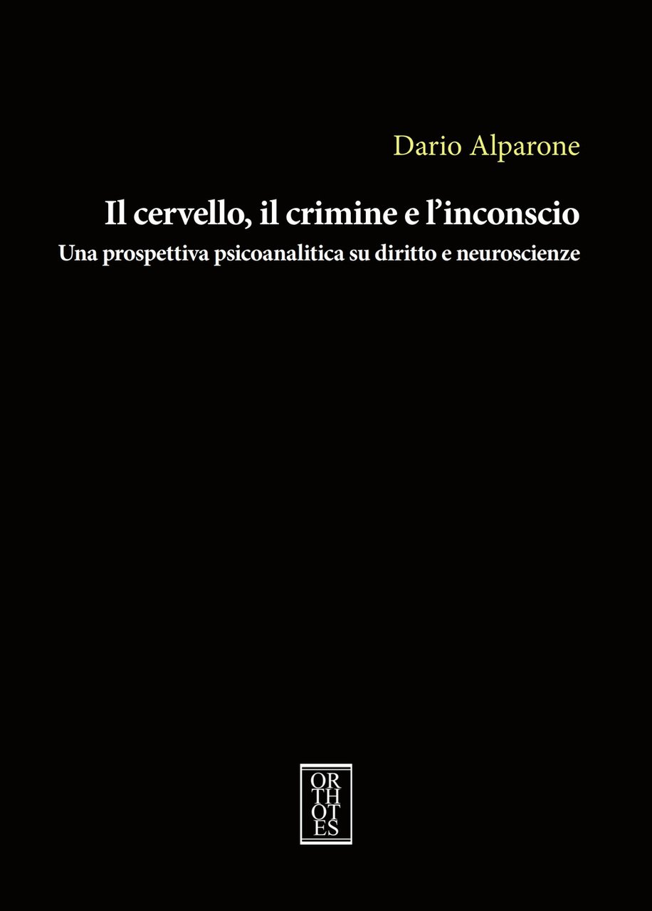 Il cervello, il crimine e l'inconscio. Una prospettiva psicoanalitica su …