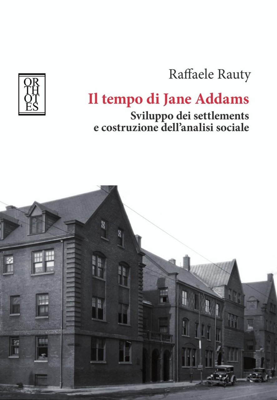 Il tempo di Jane Addams. Sviluppo dei settlements e costruzione …