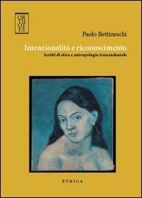 Intenzionalità e riconoscimento. Scritti di etica e antropologia trascendentale