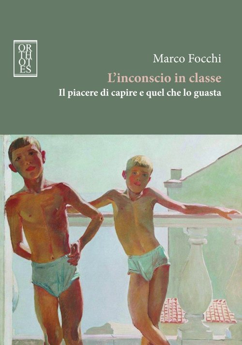 L'inconscio in classe. Il piacere di capire e quel che …