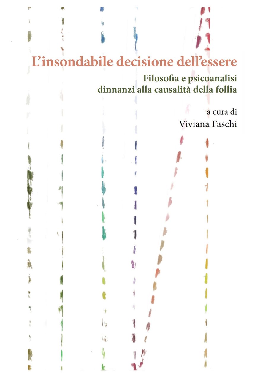 L'insondabile decisione dell’essere. Filosofia e psicoanalisi dinnanzi alla causalità della …