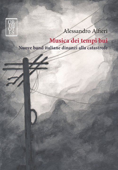 Musica dei tempi bui. Nuove band italiane dinanzi alla catastrofe