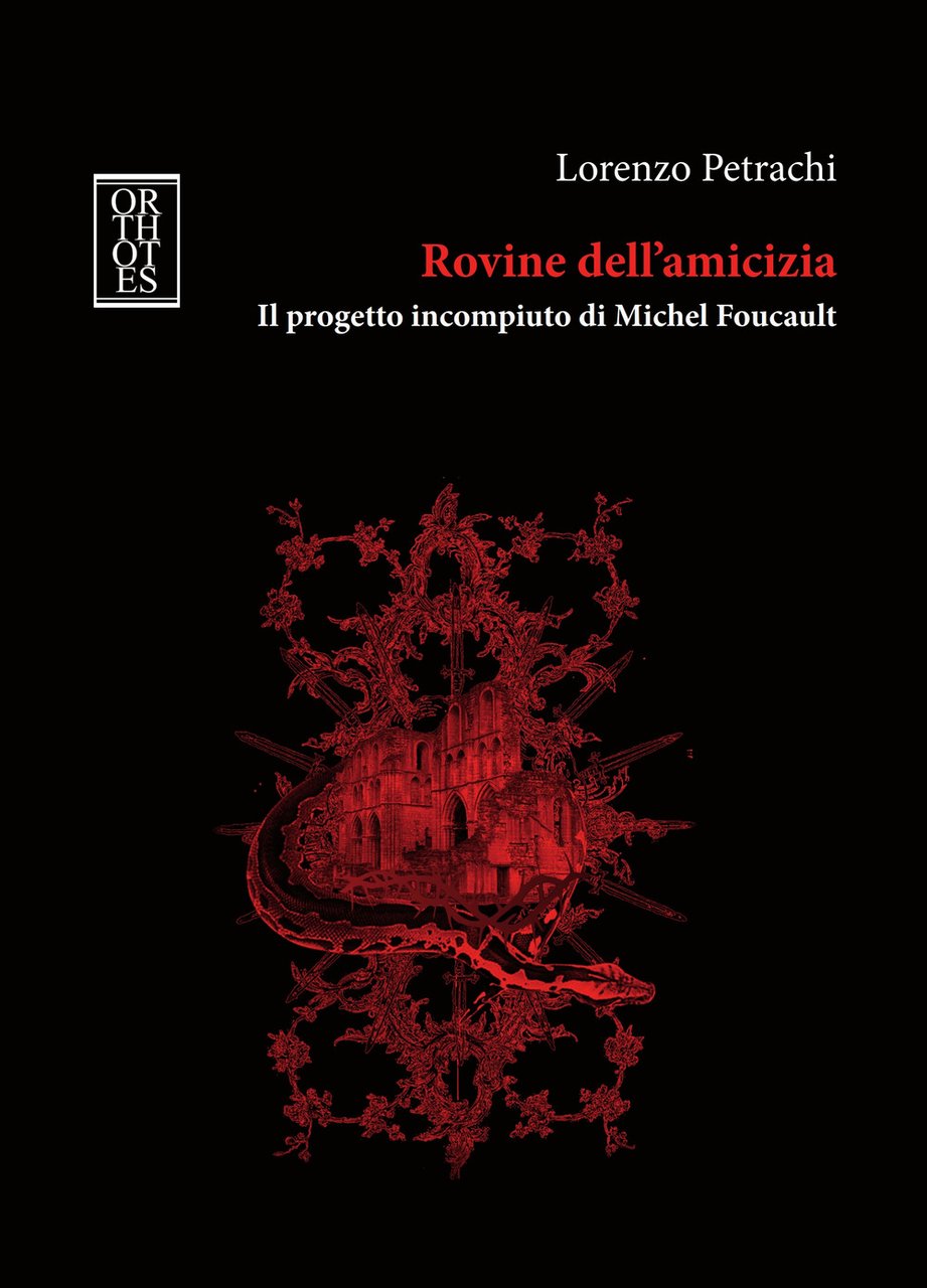 Rovine dell'amicizia. Il progetto incompiuto di Michel Foucault