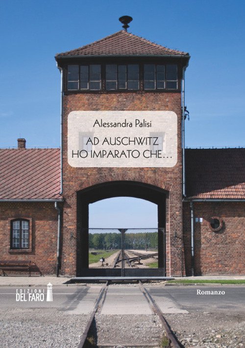 Ad Auschwitz ho imparato che.