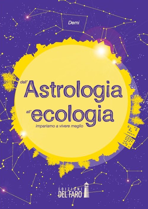 Dall'astrologia all'ecologia. Impariamo a vivere meglio