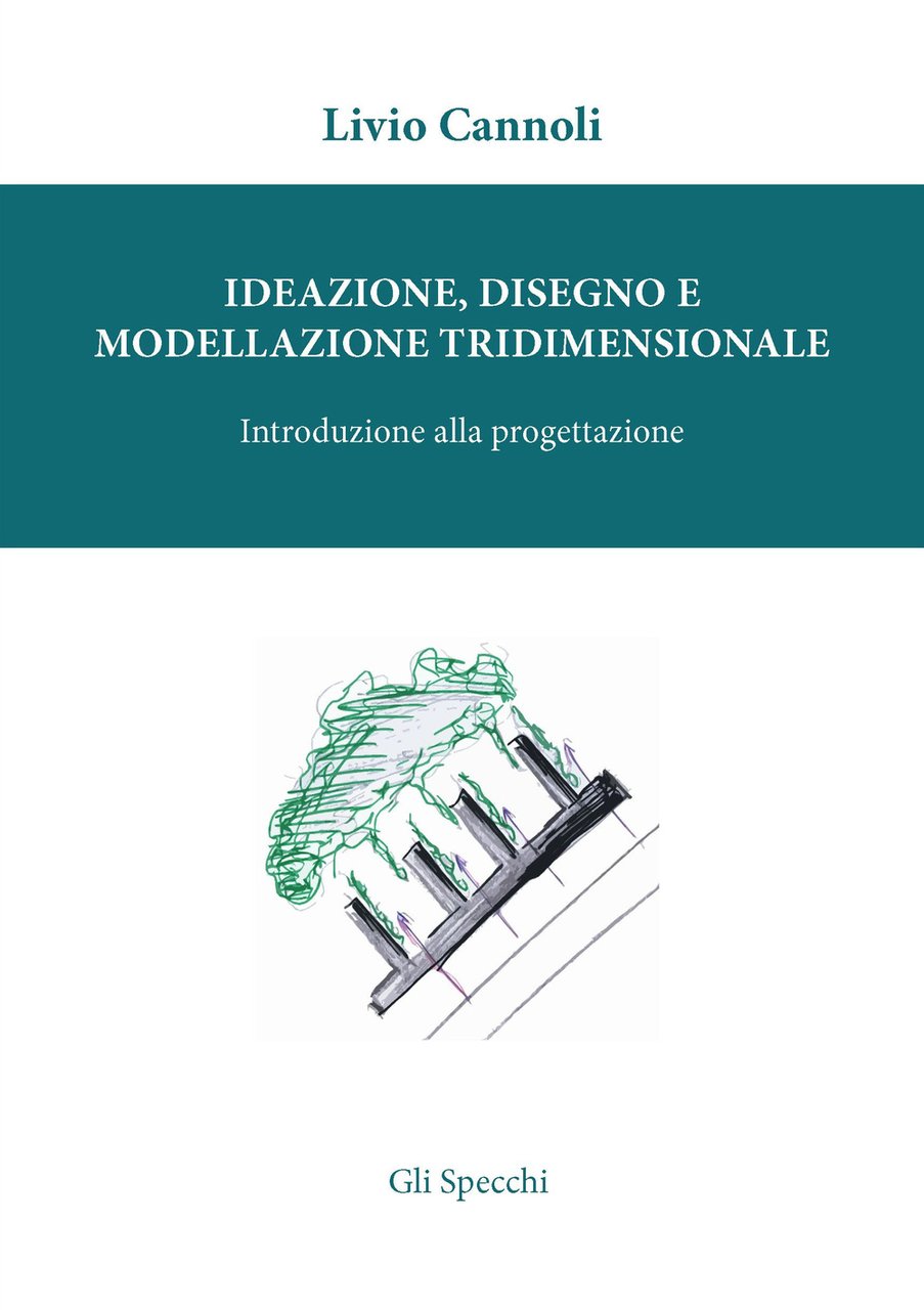 Ideazione, disegno e modellazione tridimensionale. Introduzione alla porgettazione