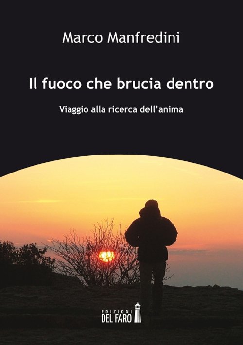 Il fuoco che brucia dentro. Viaggio alla ricerca dell'anima