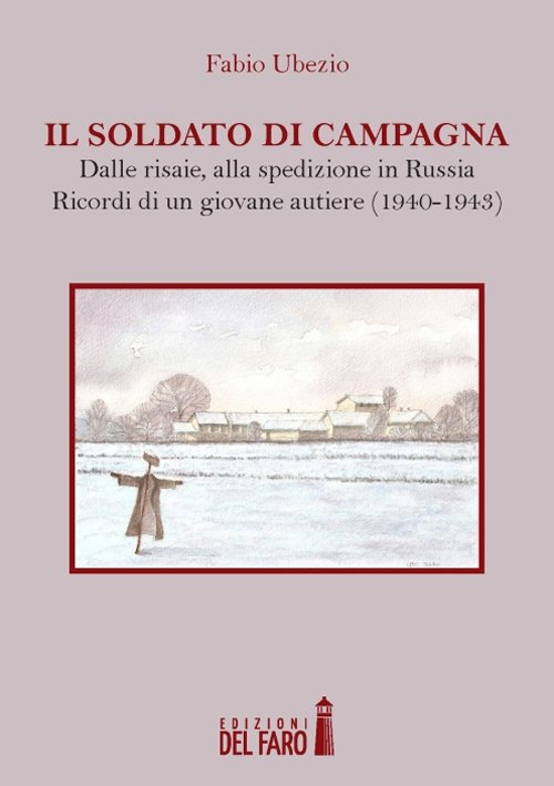 Il soldato di campagna. Dalle risaie, alla spedizione in Russia. …