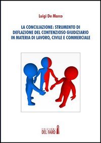 La conciliazione. Strumenti di deflazione del contensioso giudiziario in materia …