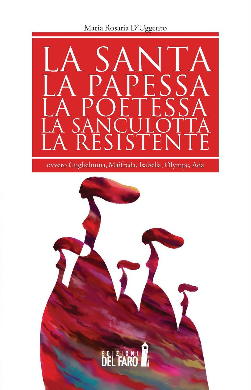 La santa, la papessa, la poetessa, la sanculotta, la resistente …