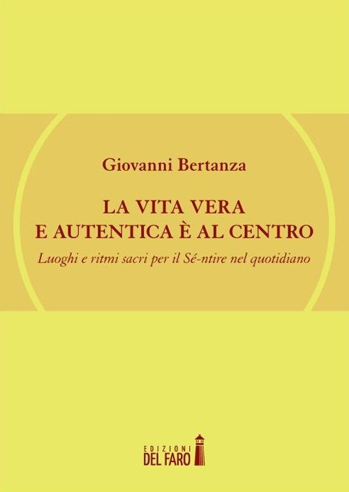 La vita vera e autentica è al centro. Luoghi e …