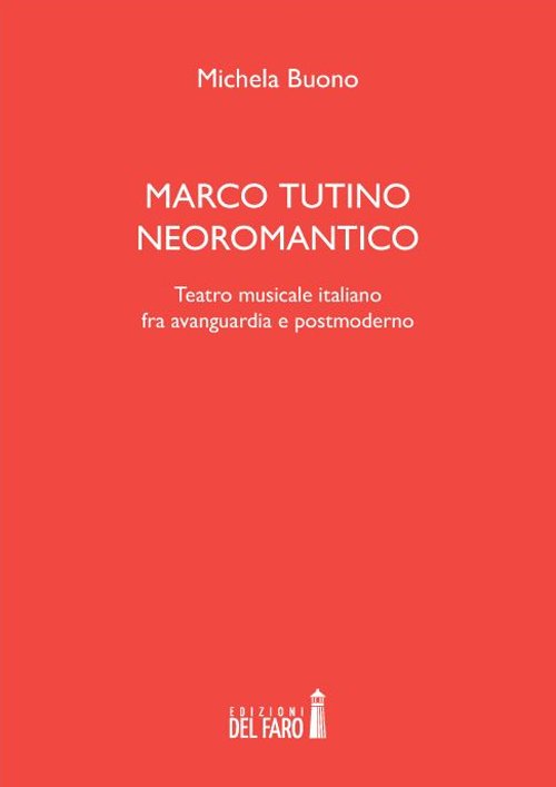 Marco Tutino neoromantico. Testro musicale italiano fra avanguardia e postmoderno