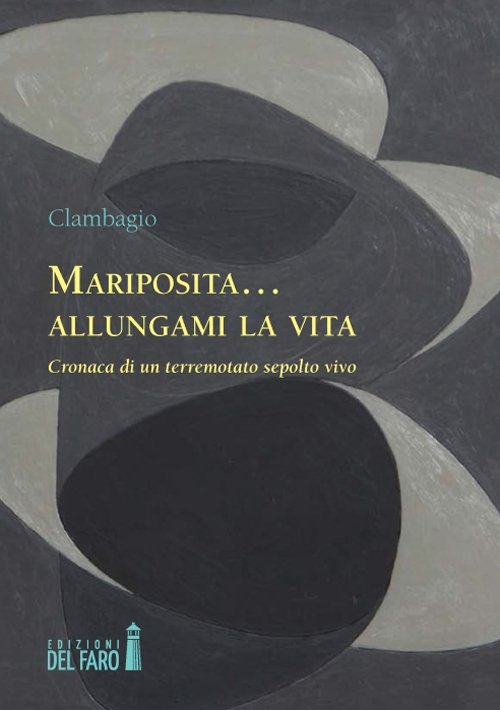 Mariposita. allungami la vita. Cronaca di un terremotato sepolto vivo