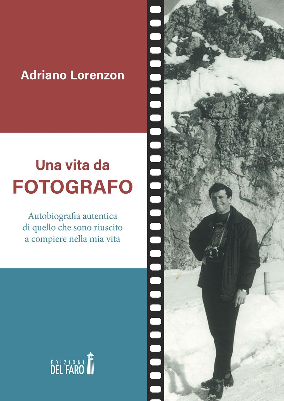 Una vita da fotografo. Autobiografia autentica di quello che sono …