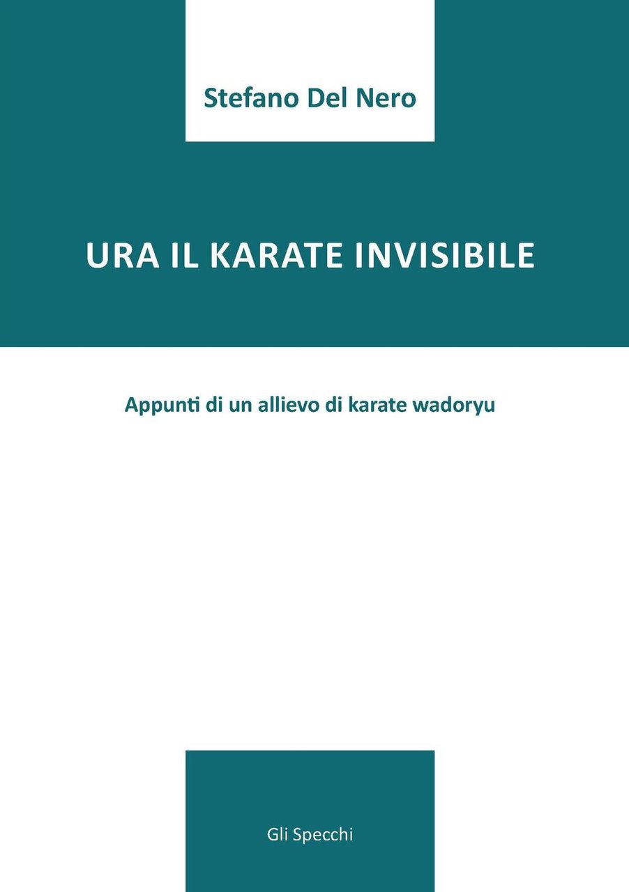 Ura il karate invisibile. Appunti di un allievo di karate …