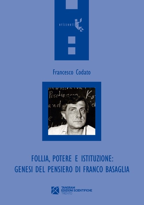 Follia, potere e istituzione. Genesi del pensiero di Franco Basaglia