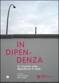 In dipendenza. 121 risposte sulle dipendenze in Italia