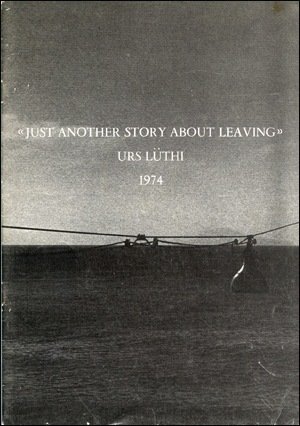 Urs Lüthi. Just Another Story About Leaving [signed]