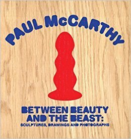 Paul McCarthy. Between Beauty and the Beast