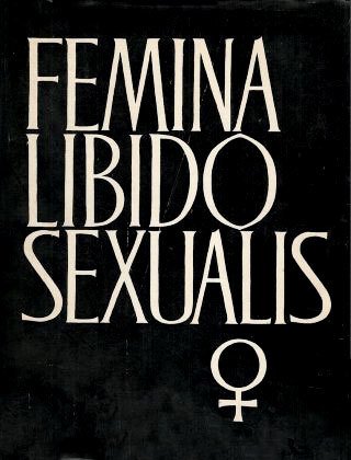 Femina Libido Sexualis. Compendium of the psychology, anthropology and anatomy …