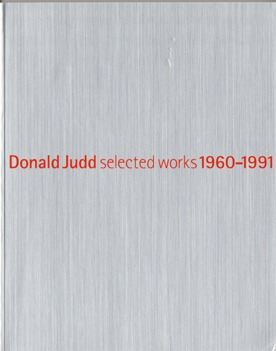 Donald Judd. Selected works 1960-1991