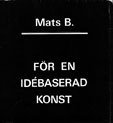 Mats B. - For en idebaserad konst [signed by the …