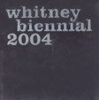 2004 Whitney Biennial Exhibition