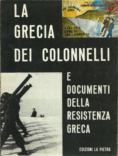 La Grecia dei Colonnelli e documenti della resistenza greca.