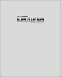 Luca Pancrazzi. Blow Flow Raw. Catalogo non autorizzato