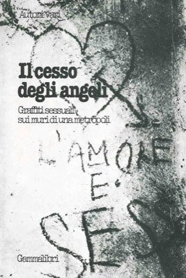 Il cesso degli angeli. Graffiti sessuali sui muri di una …