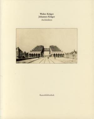 Walter Krüger 1888-1971 / Johannes Krüger 1890-1975. Architekten