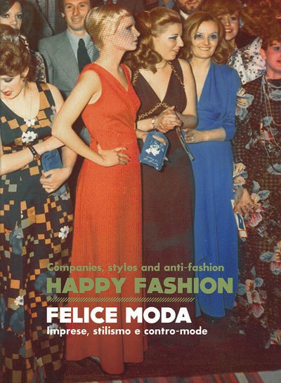 Companies, styles and anti-fashion. Happy Fashion. Felice moda. Imprese, stilismo …