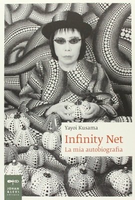 Yayoi Kusama. Infinity net. La mia autobiografia