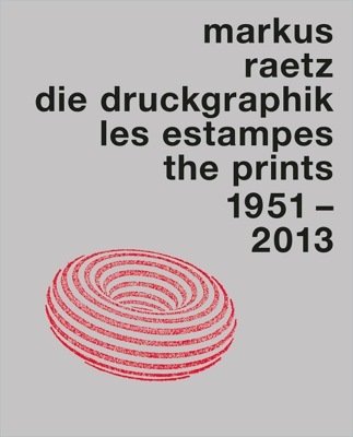 Markus Raetz: Die Druckgraphik / les estampes / the prints. …